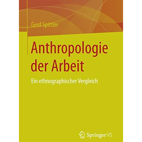 Anthropologie der Arbeit: Ein ethnographischer Vergleich [Paperback]