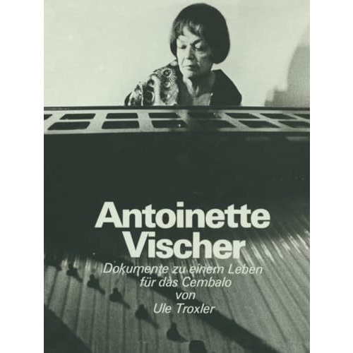 Antoinette Vischer: Dokumente zu einem Leben f?r das Cembalo [Paperback]