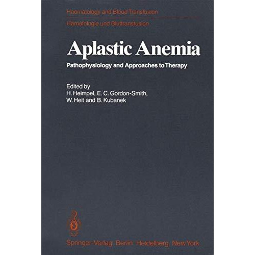 Aplastic Anemia: Pathophysiology and Approaches to Therapy [Paperback]