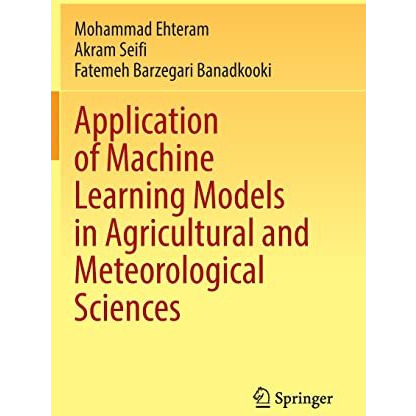 Application of Machine Learning Models in Agricultural and Meteorological Scienc [Hardcover]