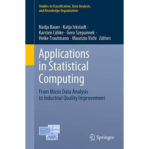 Applications in Statistical Computing: From Music Data Analysis to Industrial Qu [Paperback]