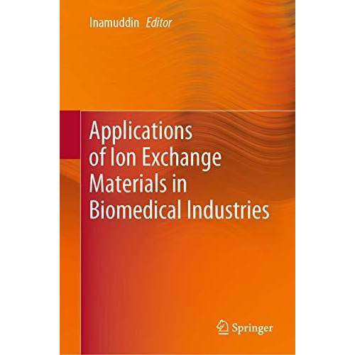 Applications of Ion Exchange Materials in Biomedical Industries [Hardcover]