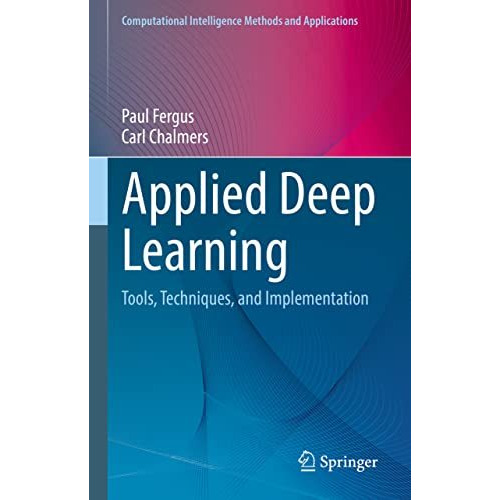 Applied Deep Learning: Tools, Techniques, and Implementation [Hardcover]