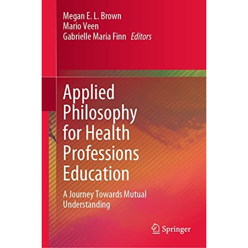 Applied Philosophy for Health Professions Education: A Journey Towards Mutual Un [Hardcover]