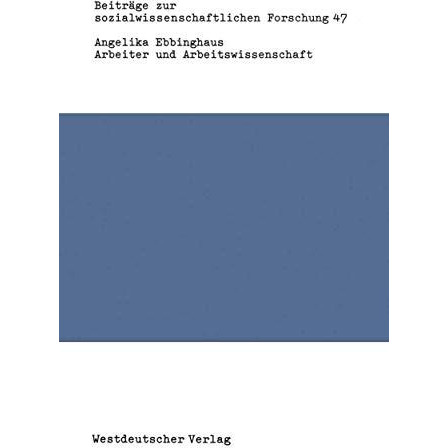 Arbeiter und Arbeitswissenschaft: Zur Entstehung der Wissenschaftlichen Betrieb [Paperback]