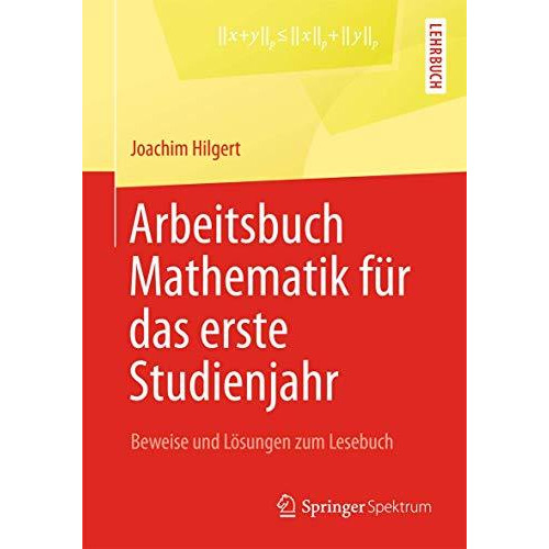 Arbeitsbuch Mathematik f?r das erste Studienjahr: Beweise und L?sungen zum Leseb [Paperback]