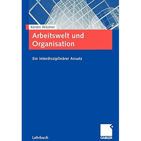 Arbeitswelt und Organisation: Ein interdisziplin?rer Ansatz [Paperback]