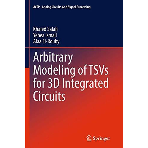 Arbitrary Modeling of TSVs for 3D Integrated Circuits [Paperback]