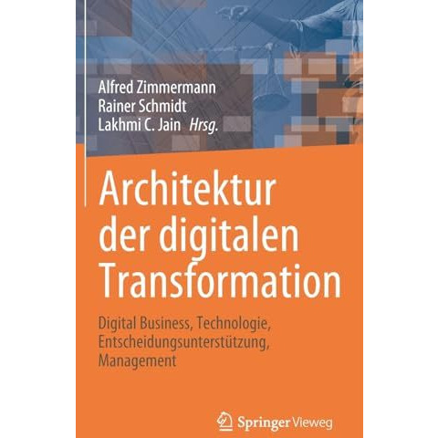 Architektur der digitalen Transformation: Digital Business, Technologie, Entsche [Hardcover]