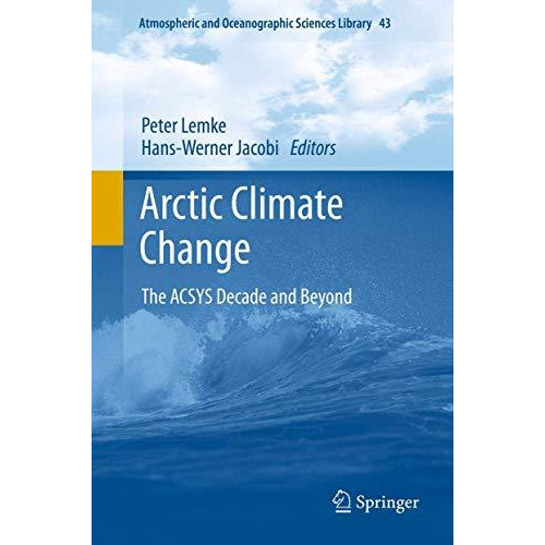 Arctic Climate Change: The ACSYS Decade and Beyond [Hardcover]