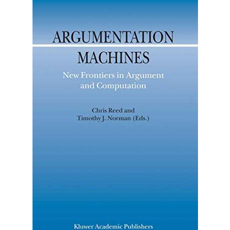 Argumentation Machines: New Frontiers in Argument and Computation [Hardcover]