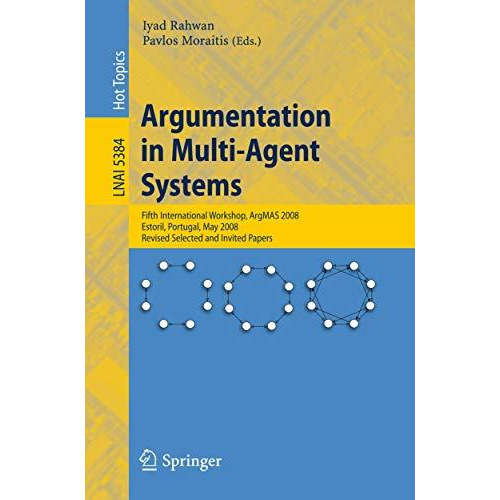 Argumentation in Multi-Agent Systems: Fifth International Workshop, ArgMAS 2008, [Paperback]