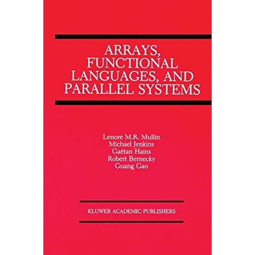 Arrays, Functional Languages, and Parallel Systems [Hardcover]