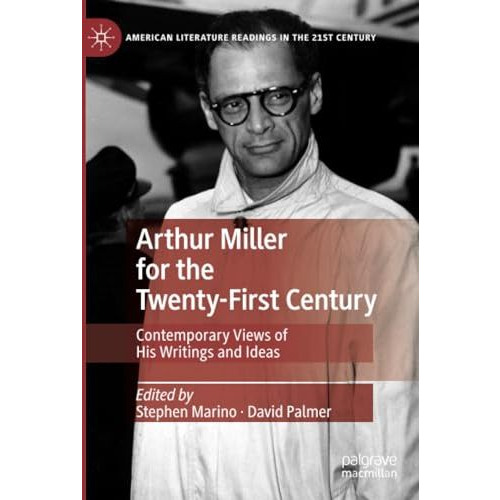 Arthur Miller for the Twenty-First Century: Contemporary Views of His Writings a [Paperback]