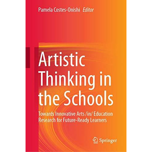 Artistic Thinking in the Schools: Towards Innovative Arts /in/ Education Researc [Hardcover]