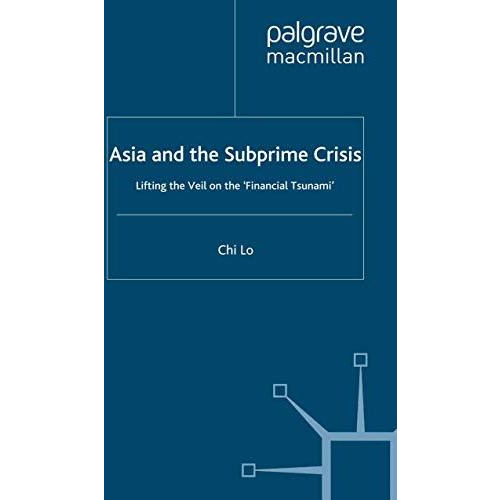 Asia and the Subprime Crisis: Lifting the Veil on the Financial Tsunami [Paperback]