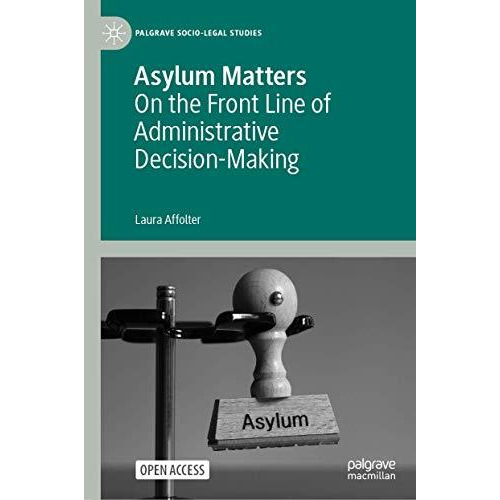 Asylum Matters: On the Front Line of Administrative Decision-Making [Hardcover]