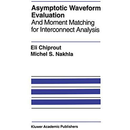 Asymptotic Waveform Evaluation: And Moment Matching for Interconnect Analysis [Hardcover]