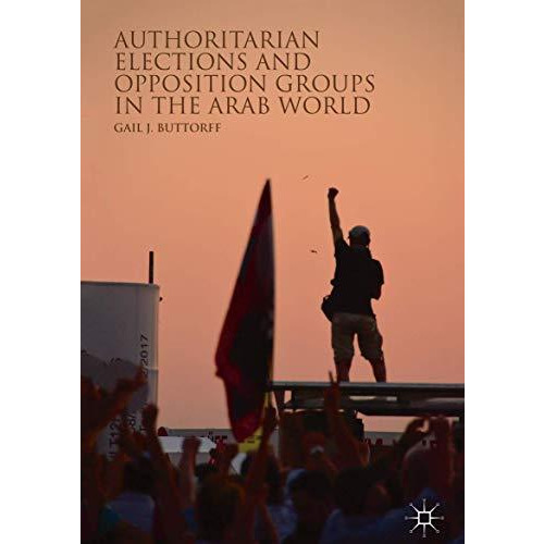 Authoritarian Elections and Opposition Groups in the Arab World [Hardcover]