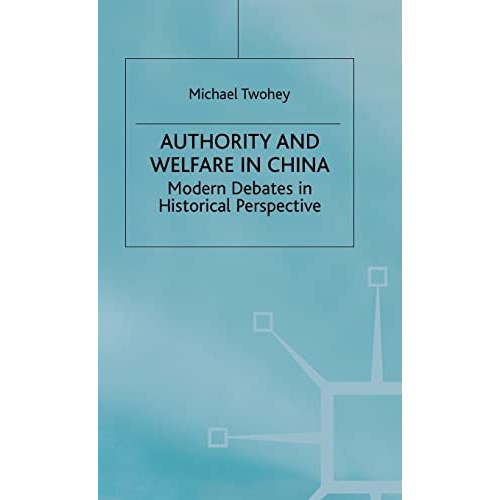 Authority and Welfare in China: Modern Debates in Historical Perspective [Hardcover]