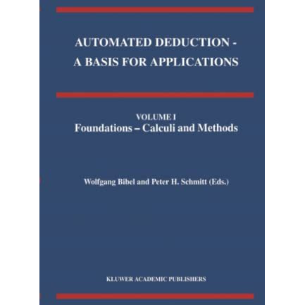 Automated Deduction - A Basis for Applications Volume I Foundations - Calculi an [Paperback]