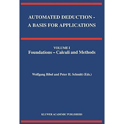 Automated Deduction - A Basis for Applications Volume I Foundations - Calculi an [Hardcover]