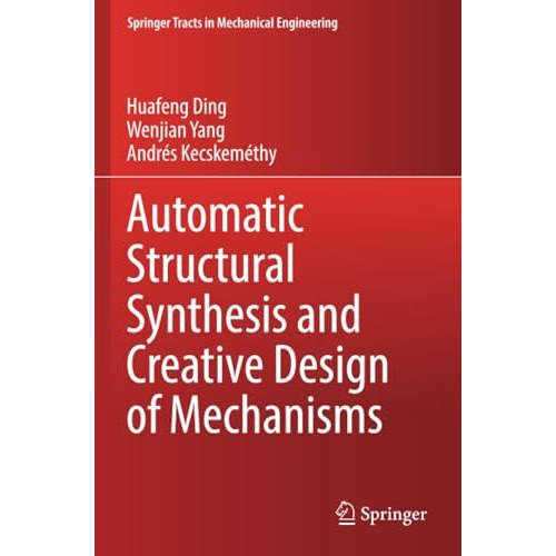 Automatic Structural Synthesis and Creative Design of Mechanisms [Paperback]