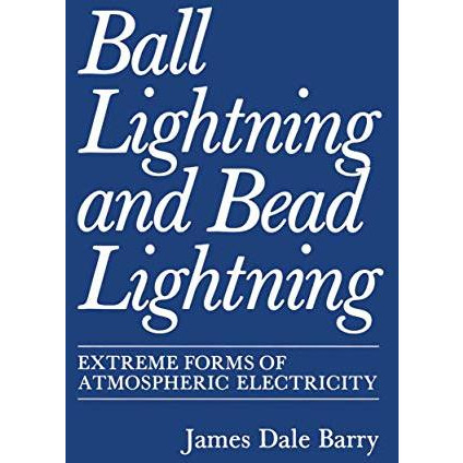 Ball Lightning and Bead Lightning: Extreme Forms of Atmospheric Electricity [Paperback]