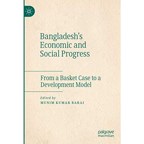 Bangladesh's Economic and Social Progress: From a Basket Case to a Development M [Paperback]