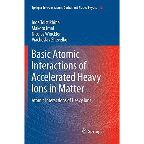 Basic Atomic Interactions of Accelerated Heavy Ions in Matter: Atomic Interactio [Paperback]