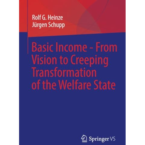 Basic Income - From Vision to Creeping Transformation of the Welfare State [Paperback]