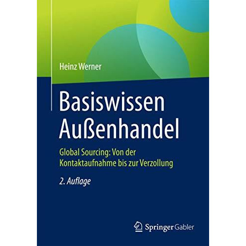 Basiswissen Au?enhandel: Global Sourcing: Von der Kontaktaufnahme bis zur Verzol [Paperback]