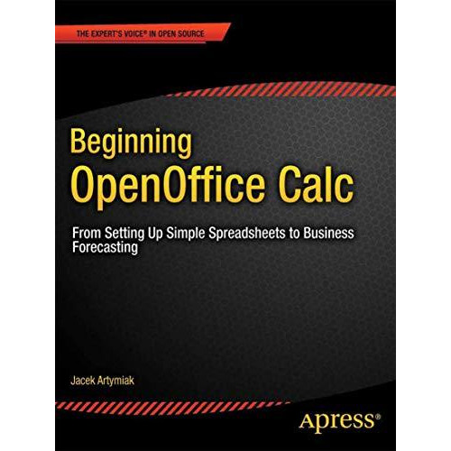 Beginning OpenOffice Calc: From Setting Up Simple Spreadsheets to Business Forec [Paperback]