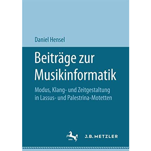 Beitr?ge zur Musikinformatik: Modus, Klang- und Zeitgestaltung in Lassus- und Pa [Paperback]