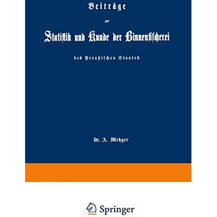 Beitr?ge zur Statistik und Kunde der Binnenfischerei des Preu?ischen Staates [Paperback]