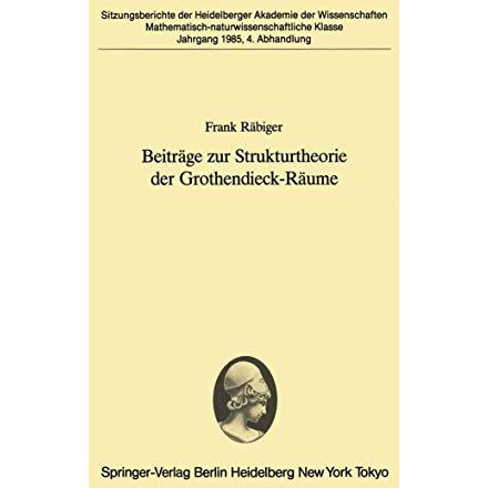 Beitr?ge zur Strukturtheorie der Grothendieck-R?ume: Vorgelegt in der Sitzung vo [Paperback]