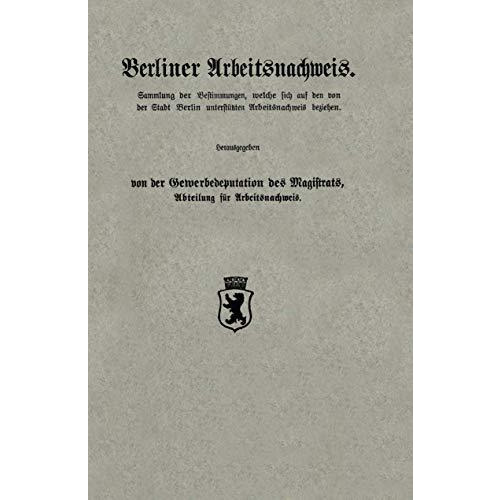 Berliner Arbeitsnachweis: Sammlung der Bestimmungen, welche sich auf den von der [Paperback]