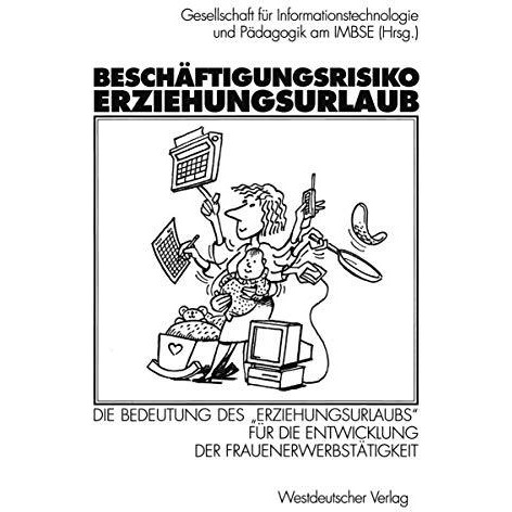 Besch?ftigungsrisiko Erziehungsurlaub: Die Bedeutung des Erziehungsurlaubs f?r [Paperback]