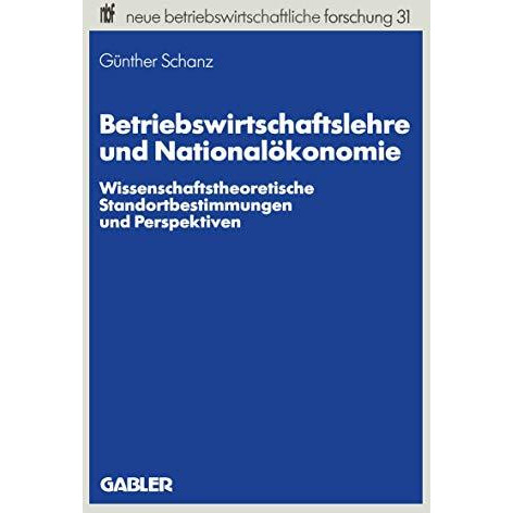 Betriebswirtschaftslehre und National?konomie: Wissenschaftstheoretische Standor [Paperback]