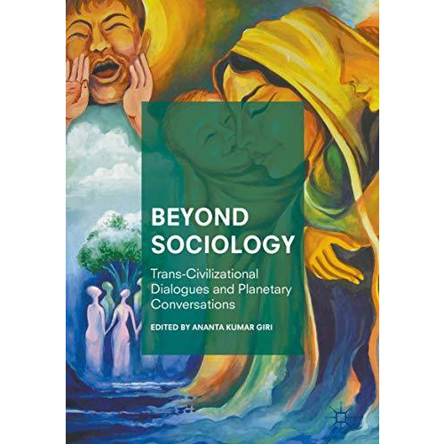 Beyond Sociology: Trans-Civilizational Dialogues and Planetary Conversations [Hardcover]