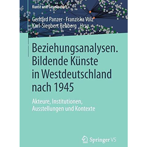 Beziehungsanalysen. Bildende K?nste in Westdeutschland nach 1945: Akteure, Insti [Paperback]