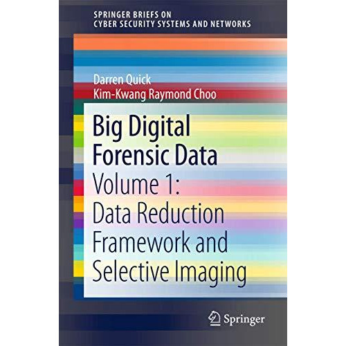 Big Digital Forensic Data: Volume 1: Data Reduction Framework and Selective Imag [Paperback]