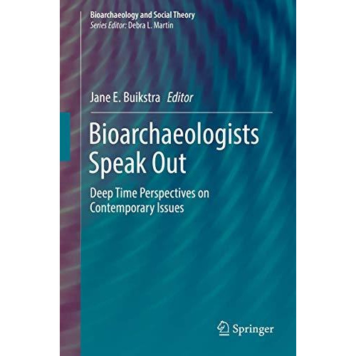 Bioarchaeologists Speak Out: Deep Time Perspectives on Contemporary Issues [Hardcover]