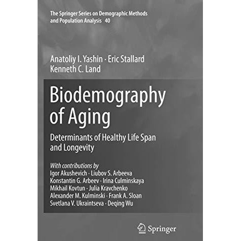 Biodemography of Aging: Determinants of Healthy Life Span and Longevity [Paperback]