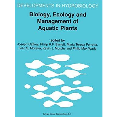 Biology, Ecology and Management of Aquatic Plants: Proceedings of the 10th Inter [Paperback]