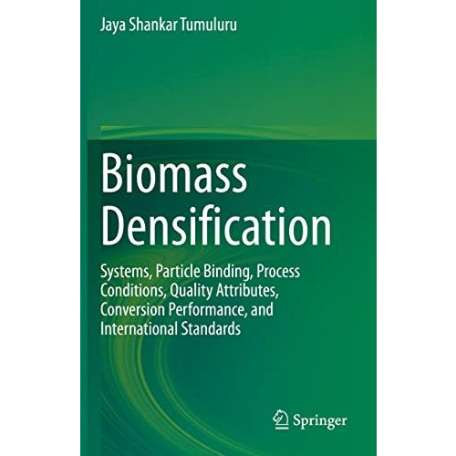 Biomass Densification: Systems, Particle Binding, Process Conditions, Quality At [Paperback]