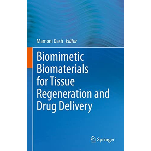 Biomimetic Biomaterials for Tissue Regeneration and Drug Delivery [Hardcover]