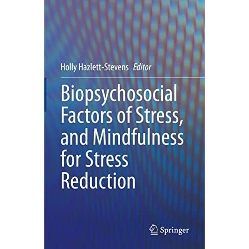 Biopsychosocial Factors of Stress, and Mindfulness for Stress Reduction [Hardcover]