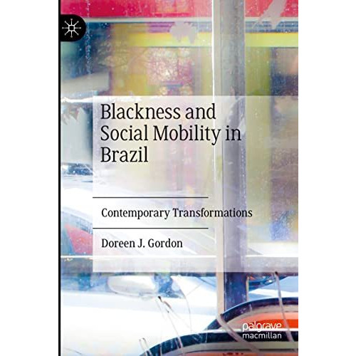 Blackness and Social Mobility in Brazil: Contemporary Transformations [Paperback]