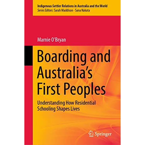 Boarding and Australia's First Peoples: Understanding How Residential Schooling  [Hardcover]